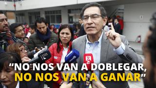 Martín Vizcarra: “No nos van a doblegar, no nos van a ganar”