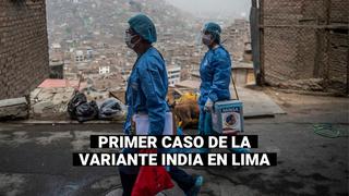 COVID-19: Ministro de Salud informa que se detectó el primer caso de la variante india en Lima