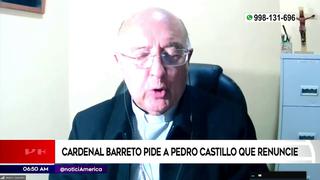 Cardenal Barreto pidió al presidente Castillo que renuncie tras crisis política en el país