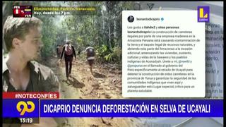 Leonardo DiCaprio se muestra en contra de la deforestación en selva de Ucayali 