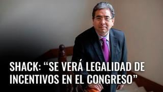 Nelson Shack: “Se verá legalidad de incentivos en el Congreso” [VIDEO]
