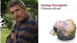 Lee el primer capítulo del nuevo libro de Santiago Roncagliolo: ‘Y líbranos del mal’