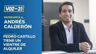 Andrés Calderón: Pedro Castillo tiene un vientre de alquiler
