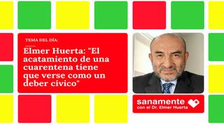 Elmer Huerta: “El acatamiento de una cuarentena tiene que verse como un deber cívico”