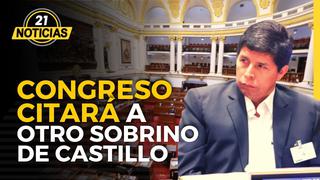 Congreso citará a otro sobrino de Pedro Castillo