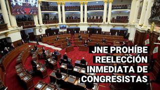 Elecciones 2021: JNE resolvió la prohibición de reelección inmediata de congresistas