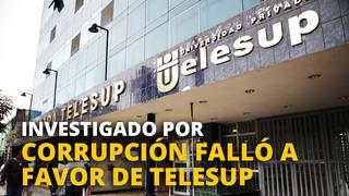 Investigado por corrupción falló a favor de Telesup