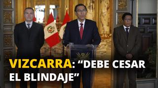 Martín Vizcarra pide el cese de blindaje