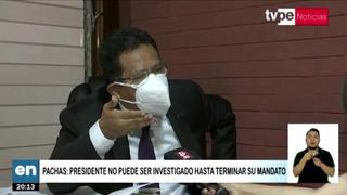 Eduardo Pachas: “El presidente Castillo me ha dicho que es inocente”