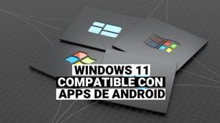 Windows 11: Las novedades como la compatibilidad con apps de Android