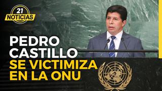 Pedro Castillo se victimiza en la ONU