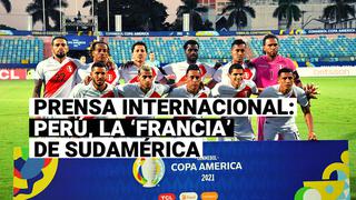 Selección Peruana: Prensa internacional denomina a Perú como la ‘Francia’ de Sudamérica