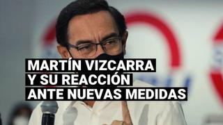 La reacción de Martín Vizcarra ante nuevas medidas frente a la segunda ola por el COVID-19