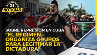 Sobre represión en Cuba: “El régimen organiza grupos para legitimar la dictadura”