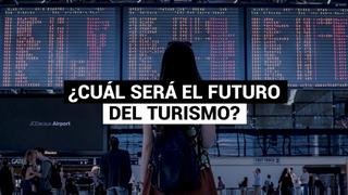  ¿Cuál será el futuro del turismo? OMT prevé una caída del 80% en este año