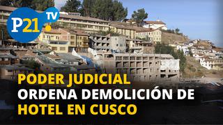 Poder Judicial ordena demolición de hotel en Cusco