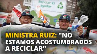 Ministra Lucía Ruiz: “Los peruanos no estamos acostumbrados a reciclar”