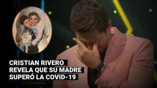 “Yo soy”: Cristian Rivero se quiebra al revelar que su mamá se recuperó de la COVID-19