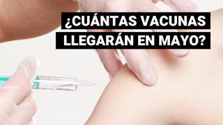 COVID-19: ¿Cuántas dosis de vacunas y de qué laboratorios recibirá el Perú en mayo?