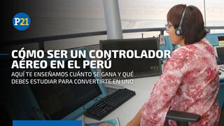 ¿Cuánto puede ganar un controlador aéreo en el Perú y qué se debe estudiar para convertirse en uno?