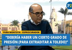 Yván Montoya: En el caso Toledo “deberíamos tener un cierto grado de presión”