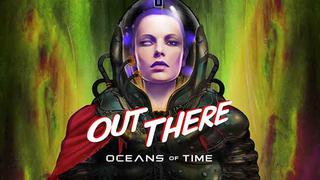 ‘Out There: Oceans of Time’ ya tiene fecha de lanzamiento [VIDEO]