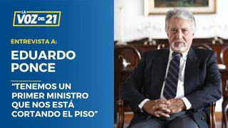 Eduardo Ponce: “Tenemos un primer ministro que nos está cortando el piso”