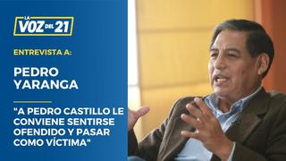 Pedro Yaranga: “A Pedro Castillo le conviene sentirse ofendido y pasar como víctima”
