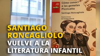 Santiago Roncagliolo vuelve a la literatura infantil con su nuevo libro ‘Cómo conocí a las gemelas Pizzicatto’