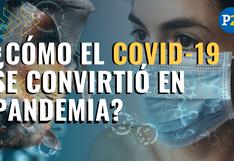 ¿Cómo el COVID-19 se convirtió en una pandemia global?