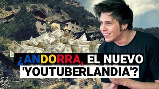 ¿Por qué los Youtubers están mudándose a Andorra? 5 razones por las que el Rubius decidió irse