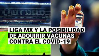 Liga MX y la posibilidad de adquirir vacunas contra el COVID-19 para inocular a clubes y jugadores