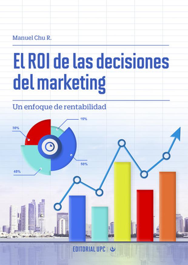 El ROI de las decisiones del marketing de Manuel Chu Rubio.