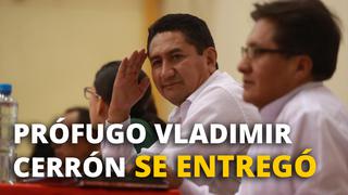 El prófugo gobernador regional de Junín, Vladimir Cerrón se entregó