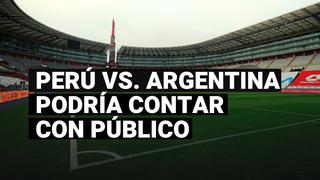 Perú vs. Argentina podría jugarse con público en el Estadio Nacional