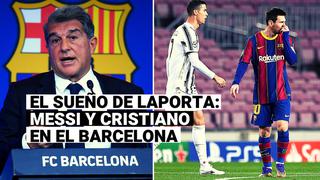 El plan de Joan Laporta para juntar a Lionel Messi y Cristiano Ronaldo en Barcelona