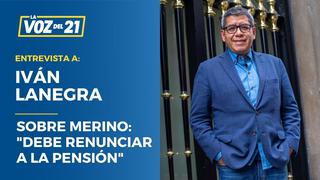 Iván Lanegra sobre Manuel Merino: “Debe renunciar a la pensión”