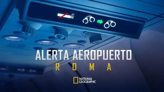 “Alerta Aeropuerto: Roma” estrenan nuevos capítulos y anuncian maratón