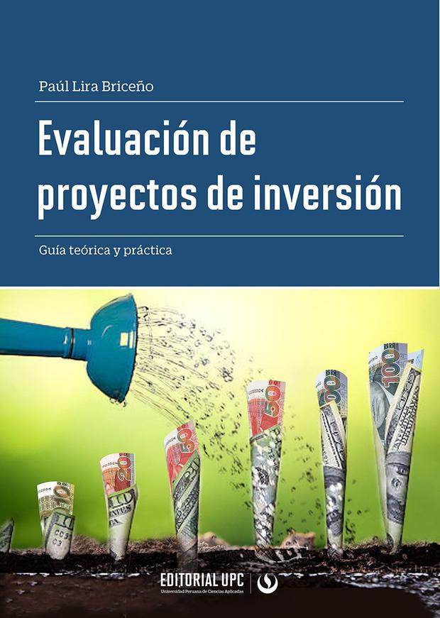 Evaluación de proyectos de inversión - Guía teórica y práctica de Paúl Lira.