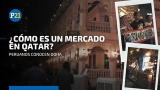 Perú al repechaje: descubre cómo es un mercado en Qatar