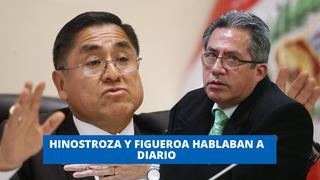 Hinostroza y Figueroa hablaban a diario