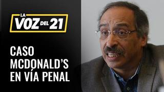 Luis Vargas Valdivia: Caso McDonald’s en vía penal [VIDEO]