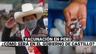 ¿Cómo será la vacunación en Perú durante el gobierno de Pedro Castillo?