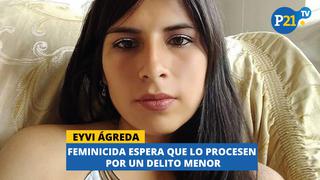 Eyvi Ágreda: Feminicida espera que le procese por un delito menor