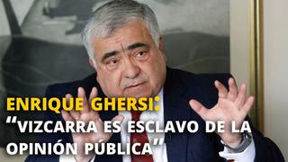 Enrique Ghersi Silva: “Vizcarra es esclavo  de la opinión pública”