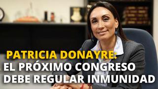 Patricia Donayre: ‘El próximo Congreso debe regular inmunidad’ [VIDEO]
