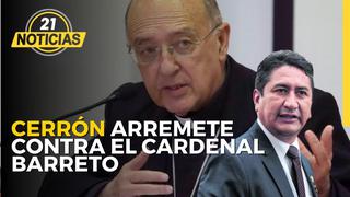Vladimir Cerrón arremete contra el cardenal Barreto
