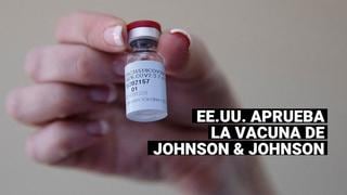 COVID-19: EE.UU. da la aprobación final a la vacuna de una sola dosis de Johnson & Johnson
