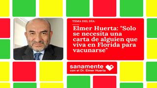 Elmer Huerta: “Solo se necesita una carta de alguien que viva en Florida para vacunarse”