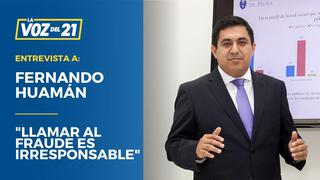 Fernando Huamán: “Llamar al fraude es irresponsable”